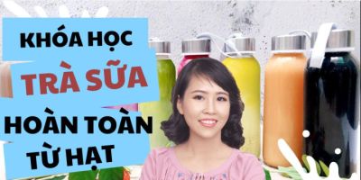 Khóa học trà sữa hoàn toàn từ hạt - Lê Thị Phương Chi